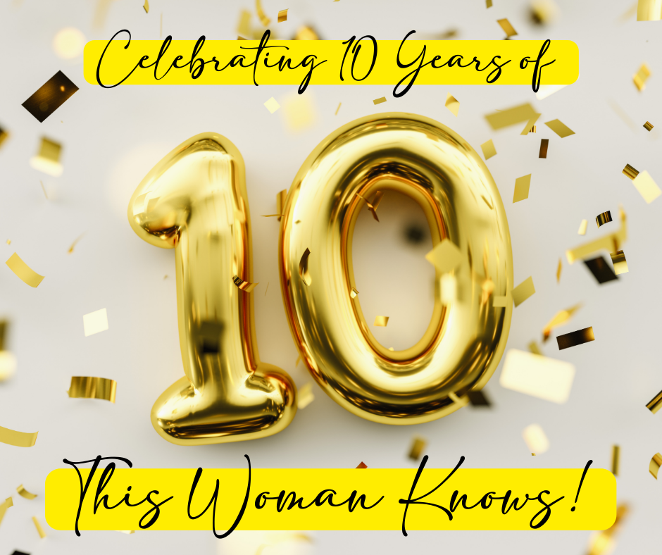 Happy Birthday! This Woman Knows Celebrates 10 Years!