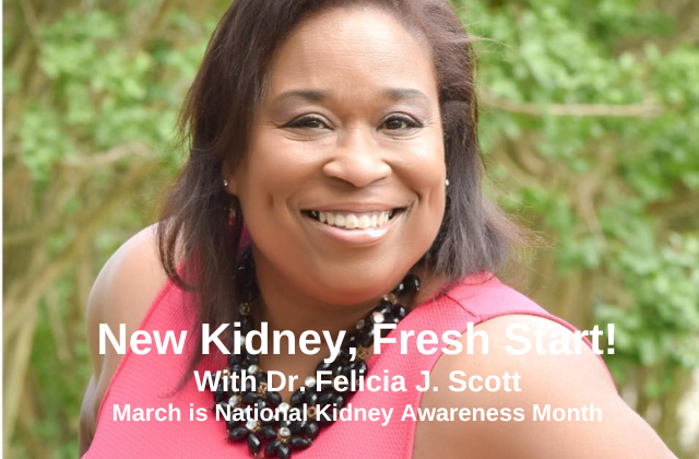 021. A New Kidney, A Fresh Start with Dr. Felicia J. Scott
